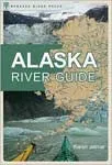 The Alaska River Guide: Canoeing, Kayaking, Rafting